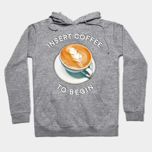 Insert Coffee to Begin Hoodie